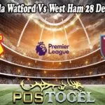 Prediksi Bola Watford Vs West Ham 28 Desember 2021