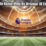 Prediksi Bola Aston Villa Vs Arsenal 18 Febuari 2023