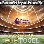 Prediksi Bola Everton Vs Crystal Palace 20 Febuari 2024