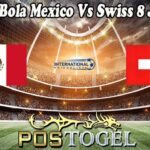 Prediksi Bola Mexico Vs Swiss 8 Juni 2025