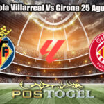 Prediksi Bola Villarreal Vs Girona 25 Agustus 2025