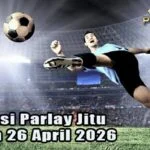 Prediksi Parlay Jitu 25 dan 26 April 2026